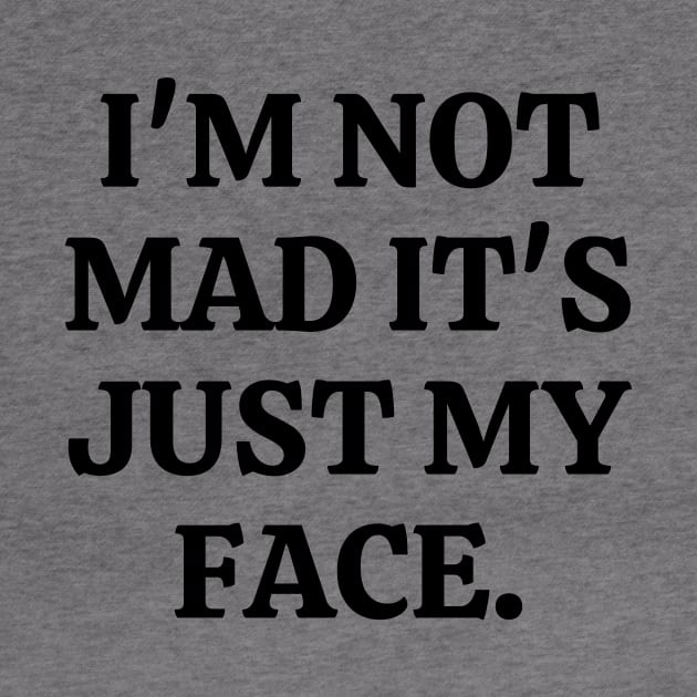 I'm Not Mad It's Just My Face by Word and Saying